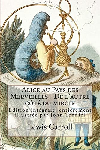Alice au Pays des Merveilles - De l'autre côté du miroir: Edition intégrale, entièrement illustrée par John Tenniel von CREATESPACE